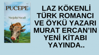 Laz kökenli Türk romancı ve öykü yazarı Murat Ercan yeni kitabı yayında