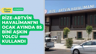 Rize-Artvin Havalimanı'nı ocak ayında 85 bini aşkın yolcu kullandı