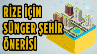 RİZE İÇİN SÜNGER ŞEHİR ÖNERİSİ