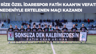 Rize Özel İdarespor Fatih Kaan'ın vefatı nedeniyle ertelenen maçı kazandı