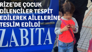 Rize'de Çocuk Dilenciler Tespit Edilerek Ailelerine Teslim Edildi