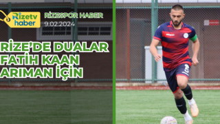 Rize’de Dualar Fatih Kaan Arıman için