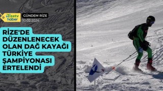 Rize'de düzenlenecek olan Dağ Kayağı Türkiye Şampiyonası ve Uluslararası Açık Dağ Kayağı Yarışması ertelendi