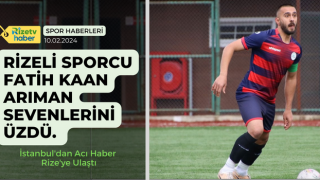 Rizeli Sporcu Fatih Kaan Arıman Sevenlerini Üzdü. İstanbul'dan Acı Haber Rize'ye Ulaştı