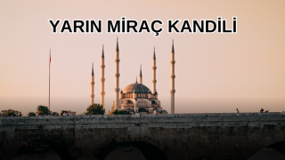 YARIN MİRAÇ KANDİLİ