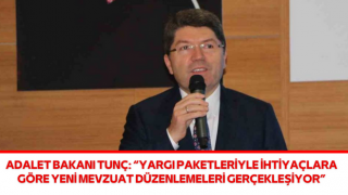 Adalet Bakanı Tunç: “Yargı Paketleriyle İhtiyaçlara Göre Yeni Mevzuat Düzenlemeleri Gerçekleşiyor”