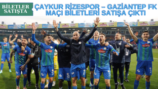 Çaykur Rizespor – Gaziantep FK maçı biletleri satışa çıktı