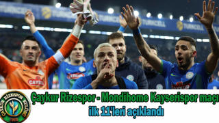 Çaykur Rizespor - Mondihome Kayserispor maçı ilk 11'leri açıklandı