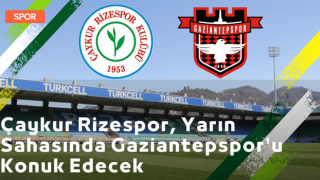 Çaykur Rizespor, Yarın Sahasında Gaziantepspor'u Konuk Edecek