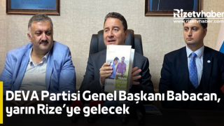 DEVA Partisi Genel Başkanı Babacan, yarın Rize’ye gelecek