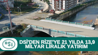 DSİ'den Rize'ye 21 yılda 13,9 milyar liralık yatırım