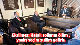 Eksilmez: Hatalı sollama ölüm,yanlış seçim zulüm getirir