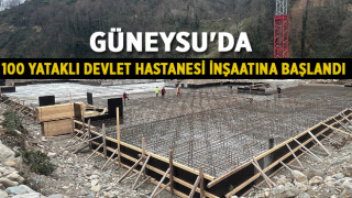 Güneysu'da 100 yataklı devlet hastanesi inşaatına başlandı