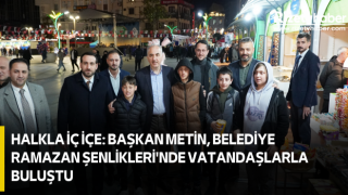 Halkla İç İçe: Başkan Metin, Belediye Ramazan Şenlikleri'nde Vatandaşlarla Buluştu