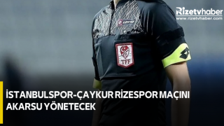 İstanbulspor-Çaykur Rizespor Maçını Akarsu Yönetecek