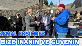 KEMAL EKSİLMEZ: BİZE İNANIN VE GÜVENİN