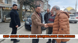 MHP Adayı Bayrak Saha Çalışmalarını Hızlandırdı