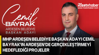 MHP ARDEŞEN BELEDİYE BAŞKAN ADAYI CEMİL BAYRAK'IN ARDEŞEN'DE GERÇEKLEŞTİRMEYİ HEDEFLEDİĞİ PROJELER