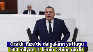 Ocaklı: Rize’de dalgaların yuttuğu 500 milyon TL kimin cebine girdi?