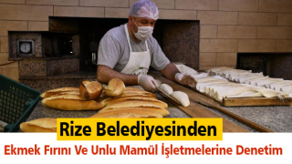 Rize Belediyesinden Ekmek Fırını Ve Unlu Mamül İşletmelerine Denetim