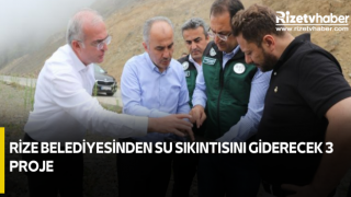 RİZE BELEDİYESİNDEN SU SIKINTISINI GİDERECEK 3 PROJE