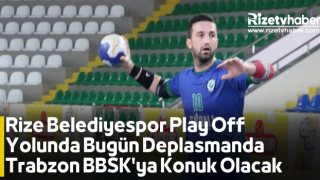 Rize Belediyespor Play Off Yolunda Bugün Deplasmanda Trabzon BBSK'ya Konuk Olacak