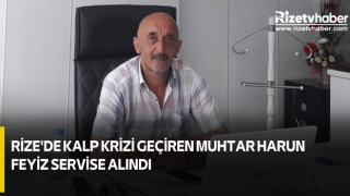 Rize'de Kalp Krizi Geçiren Muhtar Harun Feyiz Servise Alındı