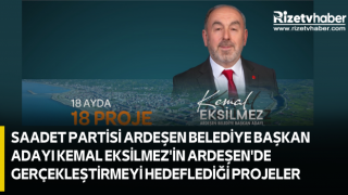 SAADET PARTİSİ ARDEŞEN BELEDİYE BAŞKAN ADAYI KEMAL EKSİLMEZ'İN ARDEŞEN'DE GERÇEKLEŞTİRMEYİ HEDEFLEDİĞİ PROJELER