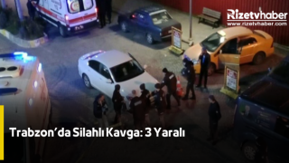 Trabzon’da Silahlı Kavga: 3 Yaralı