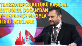 Trabzonspor Kulübü Başkanı Ertuğrul Doğan'dan Fenerbahçe maçıyla ilgili açıklama: