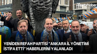 Yeniden Refah Partisi “Ankara İl Yönetimi İstifa Etti” Haberlerini Yalanladı
