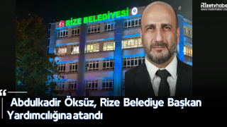 Abdulkadir Öksüz, Rize Belediye Başkan Yardımcılığına atandı