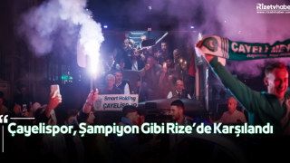 Çayelispor, Şampiyon Gibi Rize’de Karşılandı