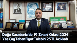 Doğu Karadeniz’de 19 Ziraat Odası 2024 Yaş Çay Taban Fiyat Talebini 25 TL Açıkladı