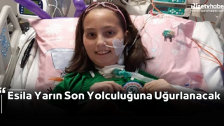 Esila Yarın Son Yolculuğuna Uğurlanacak