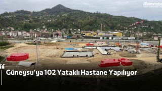 Güneysu’ya 102 Yataklı Hastane Yapılıyor