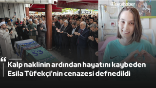 Kalp naklinin ardından hayatını kaybeden Esila Tüfekçi'nin cenazesi defnedildi