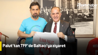 Palut’tan TFF’de Baltacı’ya ziyaret