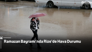 Ramazan Bayramı’nda Rize'de Hava Durumu