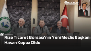 Rize Ticaret Borsası'nın Yeni Meclis Başkanı Hasan Kopuz Oldu