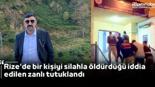 Rize'de bir kişiyi silahla öldürdüğü iddia edilen zanlı tutuklandı