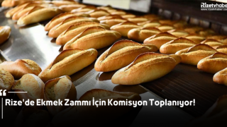 Rize'de Ekmek Zammı İçin Komisyon Toplanıyor!