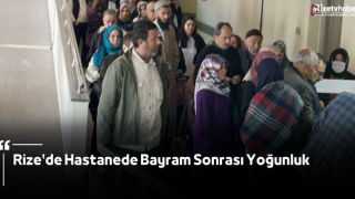 Rize'de Hastanede Bayram Sonrası Yoğunluk