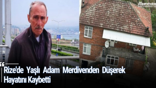 Rize'de Yaşlı Adam Merdivenden Düşerek Hayatını Kaybetti