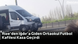 Rize’den Iğdır’a Giden Ortaokul Futbol Kafilesi Kaza Geçirdi