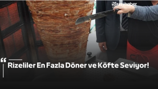 Rizeliler En Fazla Döner ve Köfte Seviyor!