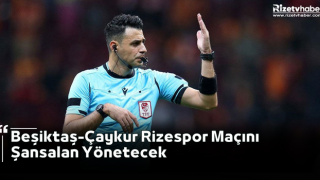 Beşiktaş-Çaykur Rizespor Maçını Şansalan Yönetecek