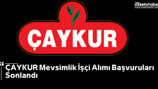 ÇAYKUR Mevsimlik İşçi Alımı Başvuruları Sonlandı