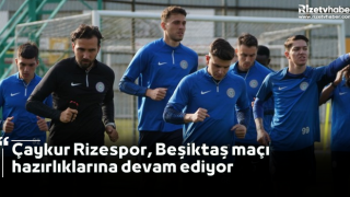 Çaykur Rizespor, Beşiktaş maçı hazırlıklarına devam ediyor