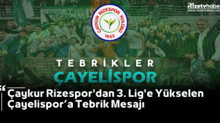 Çaykur Rizespor'dan 3. Lig'e Yükselen Çayelispor’a Tebrik Mesajı